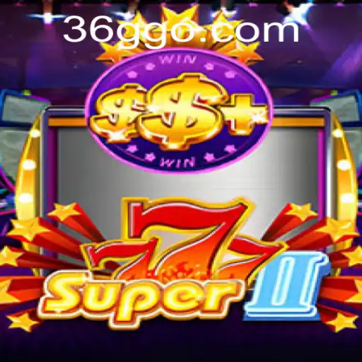 Explore the Thrills of Super777II and the Connection with 36GG.COM